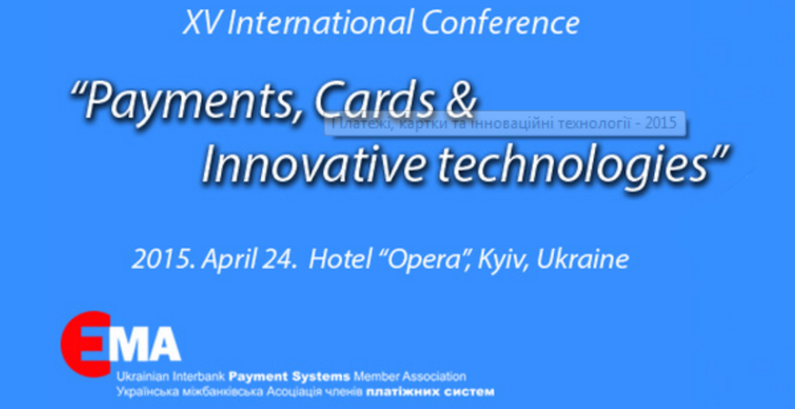 XV Международная конференция «Платежи, карты & инновационные технологии» 24 апреля 2015 (Отель Опера, Киев, Украина)